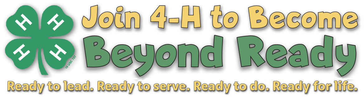 Graphic that says "Join 4-H to Become Beyond Ready. Ready to lead. Ready to serve. Ready to do. Ready for life.